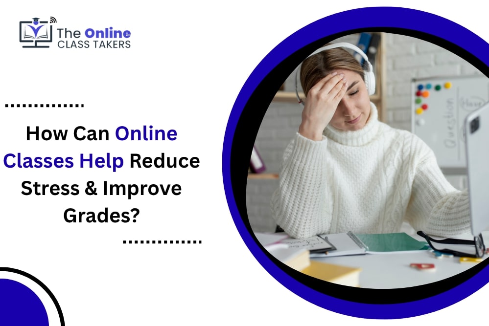 How Can Online Classes Help Reduce Stress & Improve Grades
